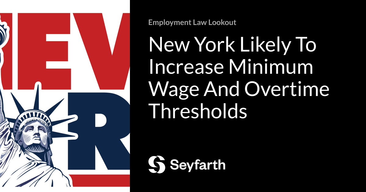 New York Likely To Increase Minimum Wage And Overtime Thresholds ...