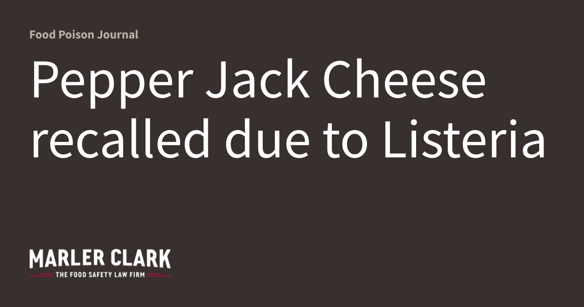 Pepper Jack Cheese recalled due to Listeria Food Poison Journal
