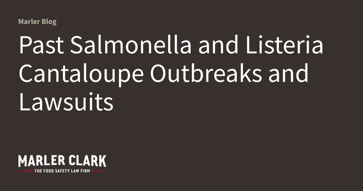 Past Salmonella and Listeria Cantaloupe Outbreaks and Lawsuits Marler