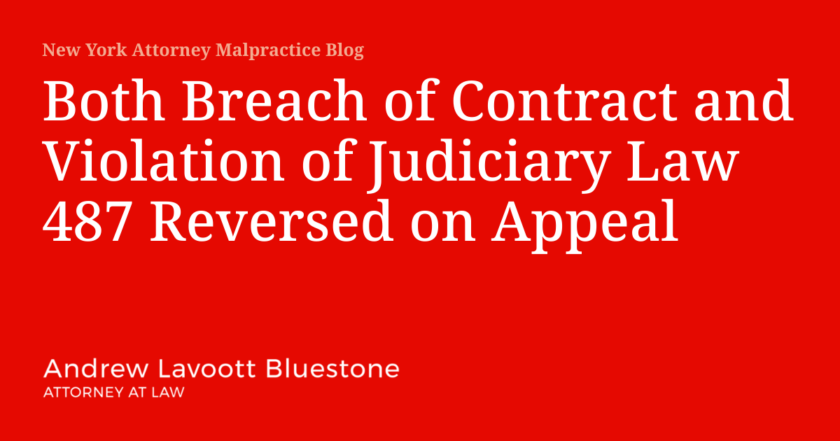 Both Breach of Contract and Violation of Judiciary Law 487 Reversed on