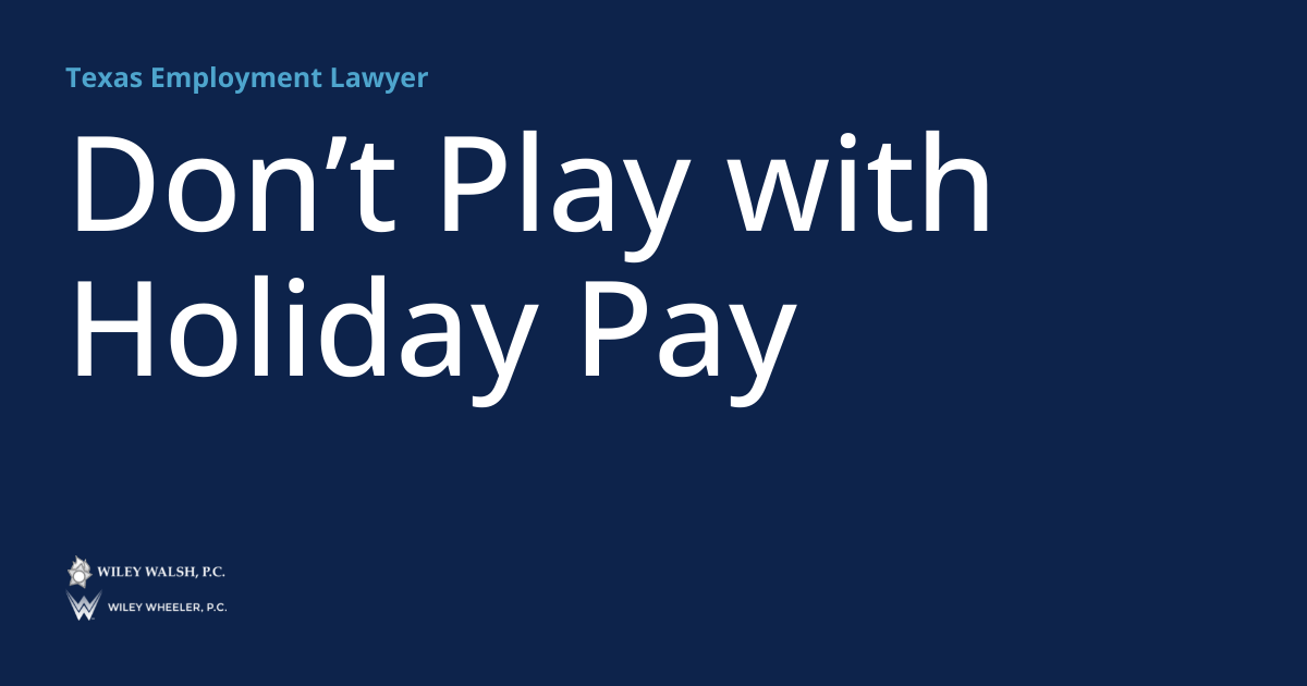 Don’t Play with Holiday Pay Texas Employment Lawyer