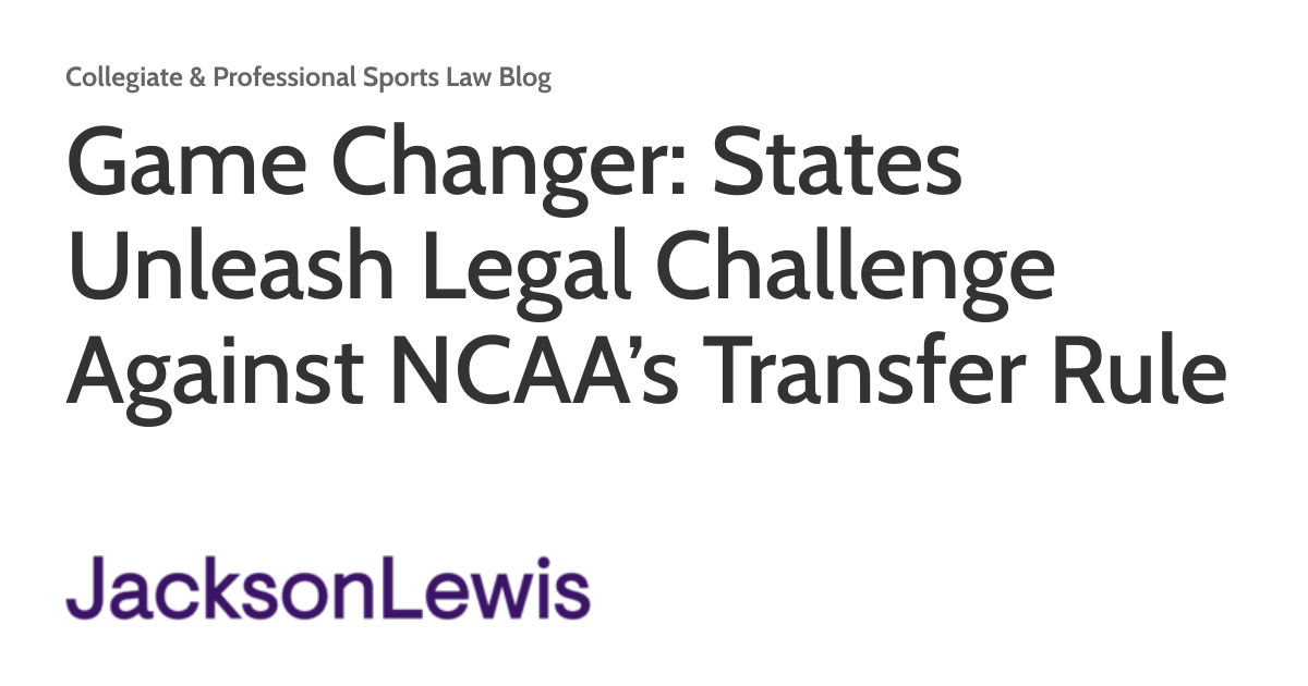 Game Changer: States Unleash Legal Challenge Against NCAA’s Transfer Rule