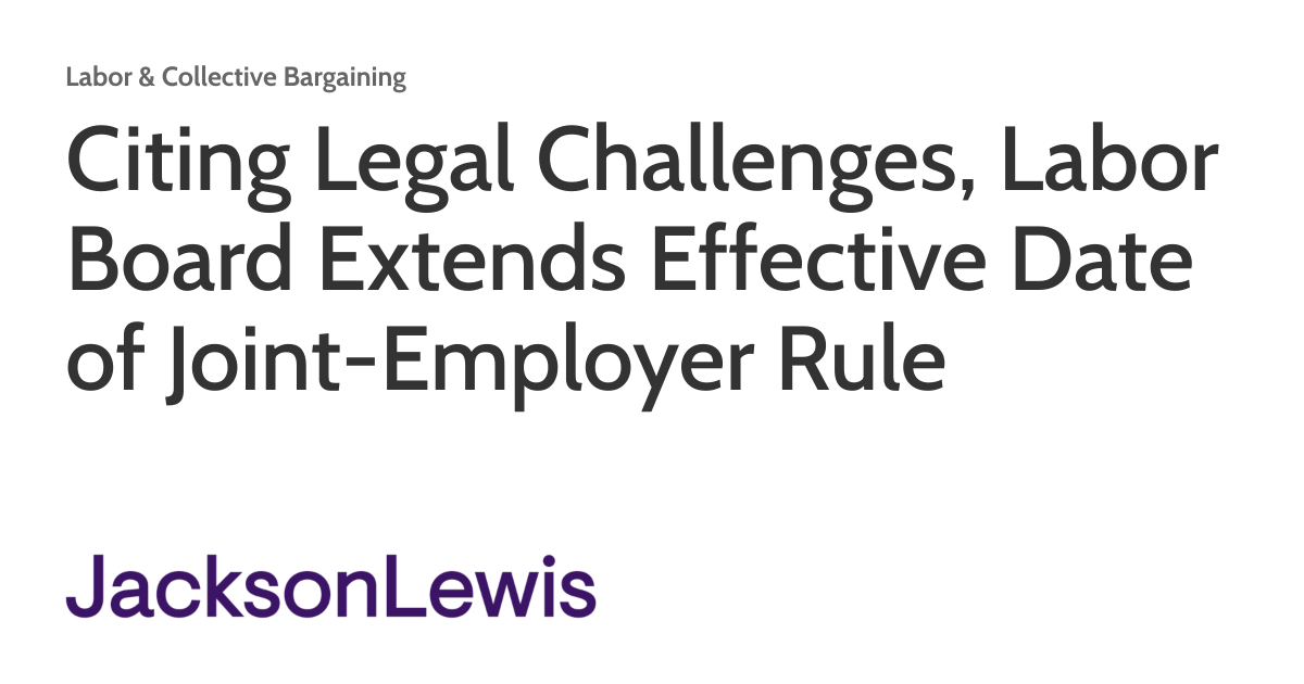 Citing Legal Challenges, Labor Board Extends Effective Date of Joint