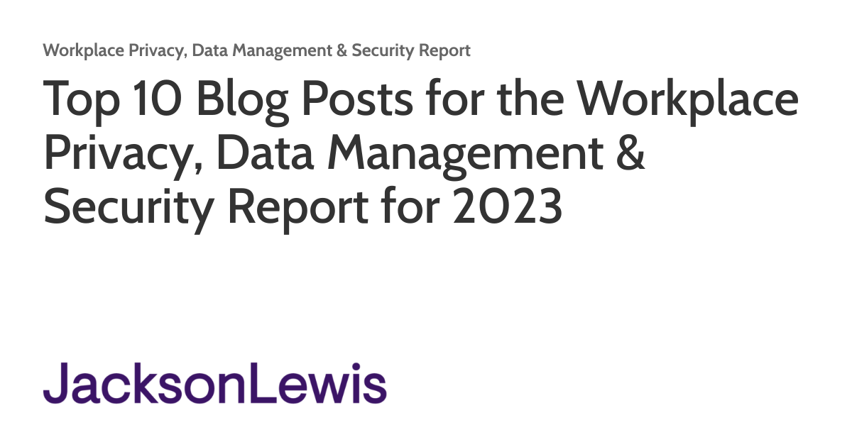 Top 10 Blog Posts for the Workplace Privacy, Data Management & Security Report for 2023