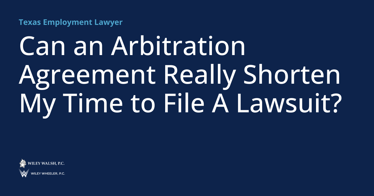Can an Arbitration Agreement Really Shorten My Time to File A Lawsuit