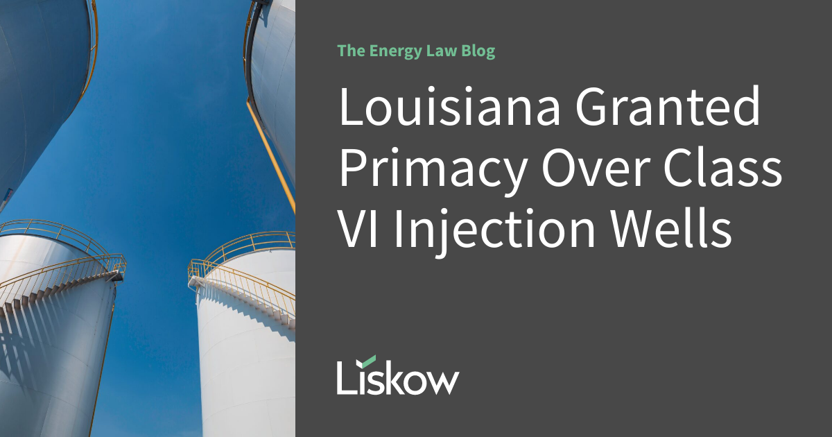 Louisiana Granted Primacy Over Class VI Injection Wells The Energy