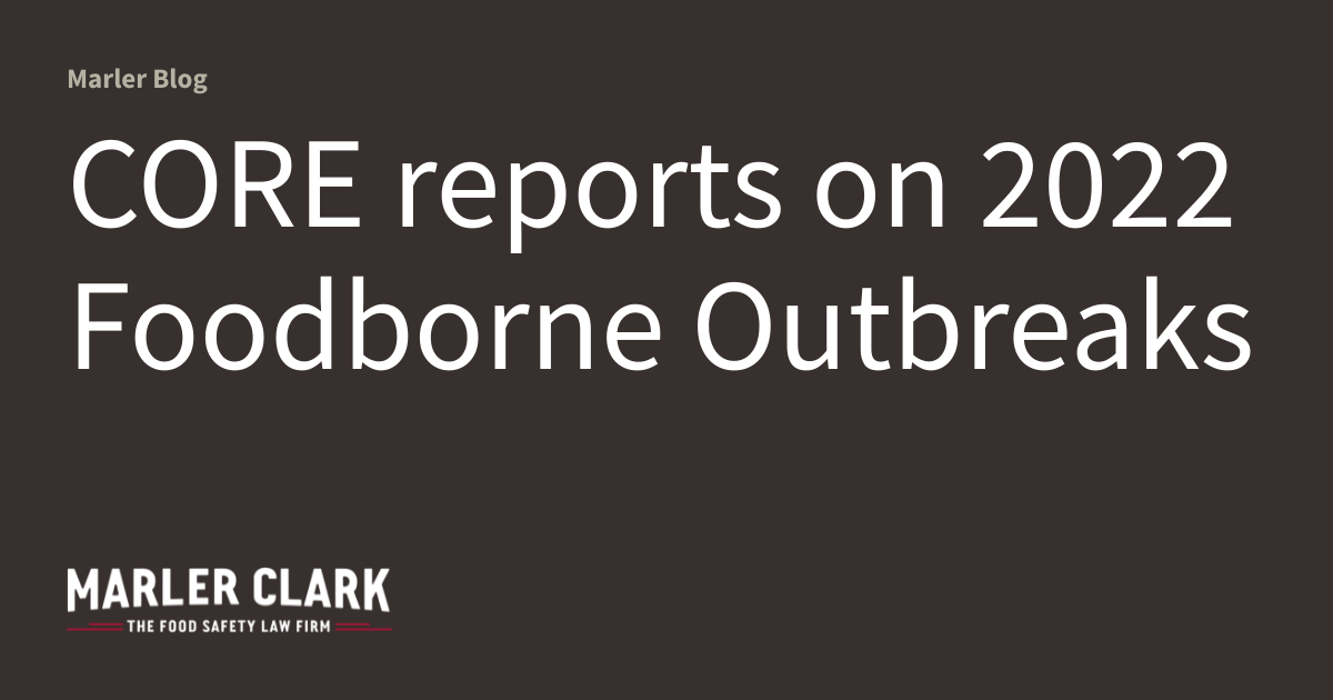 CORE reports on 2022 Foodborne Outbreaks Marler Blog