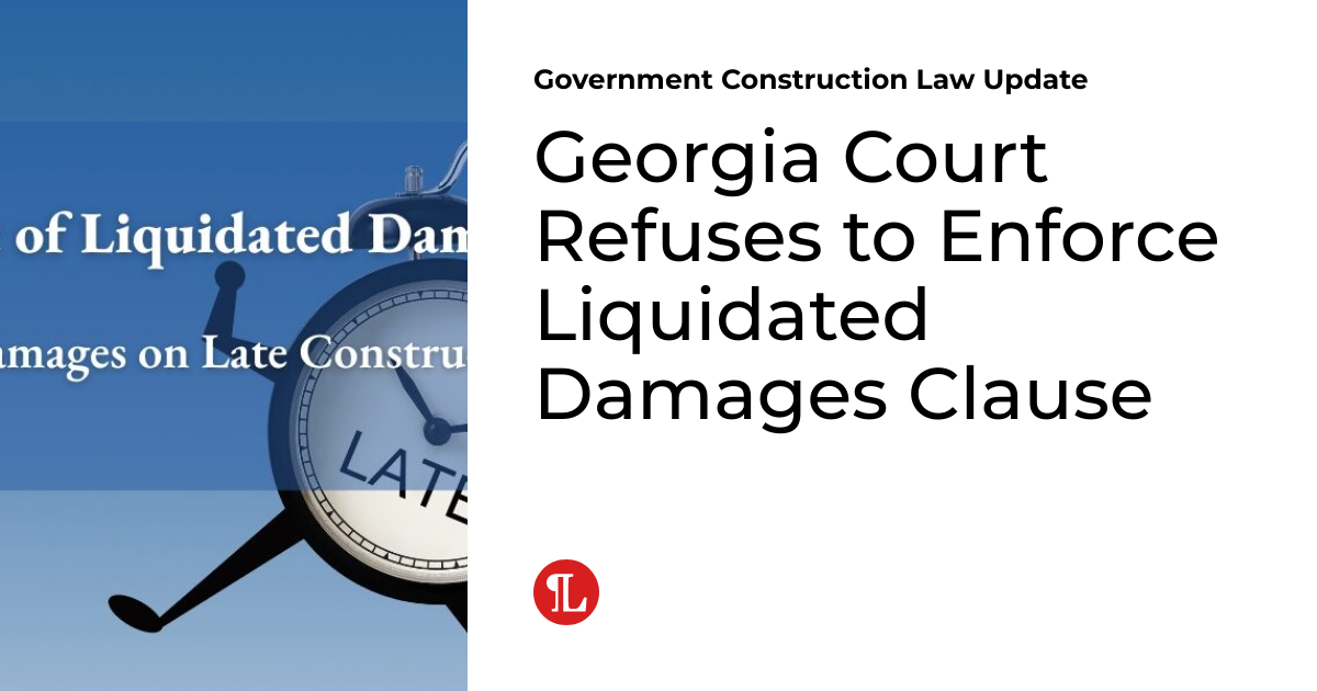 Court Refuses to Enforce Liquidated Damages Clause Government