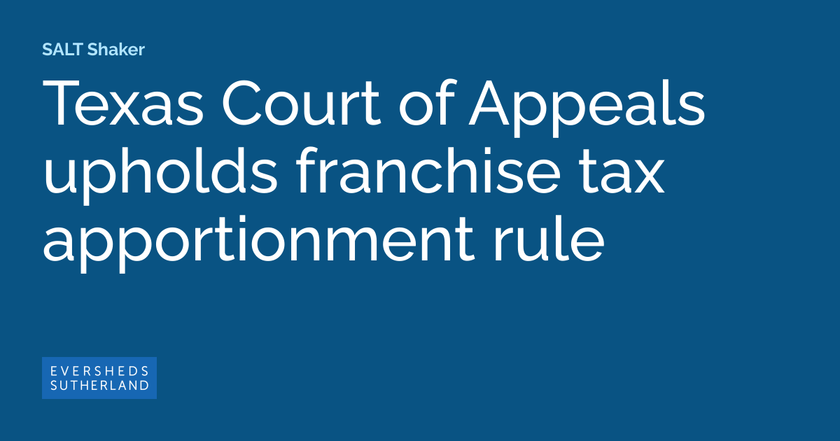 Texas Court of Appeals upholds franchise tax apportionment rule SALT