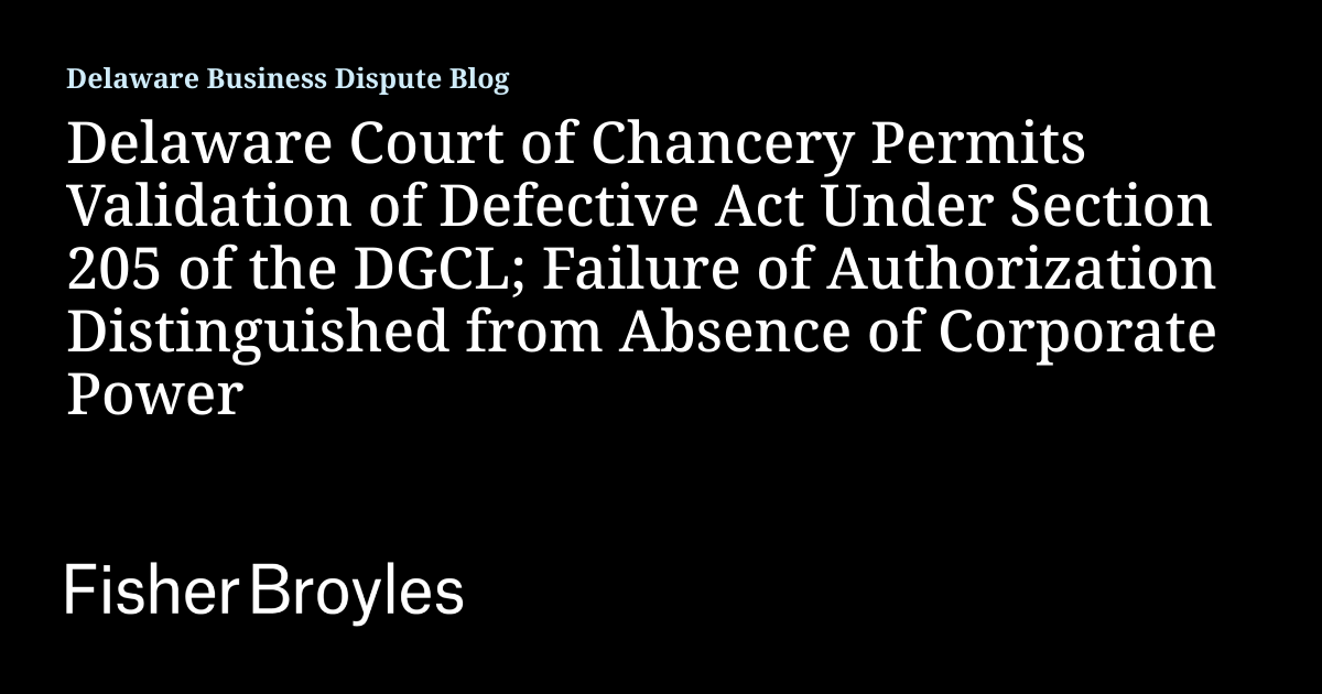 Delaware Court of Chancery Permits Validation of Defective Act Under ...