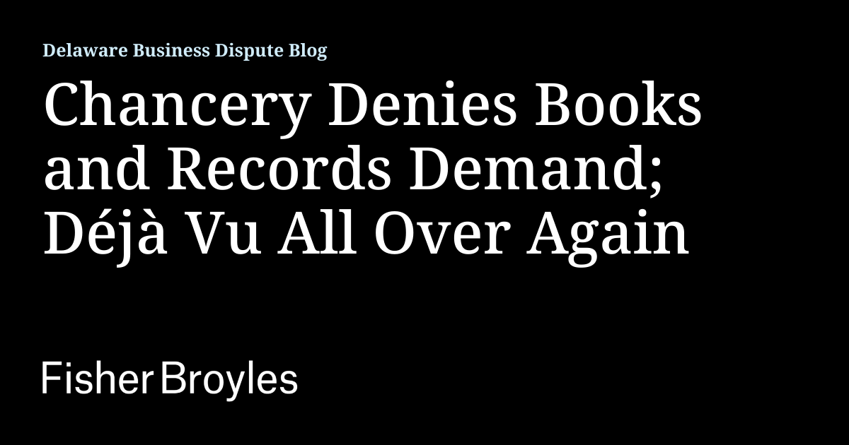 Chancery Denies Books and Records Demand; Déjà Vu All Over Again