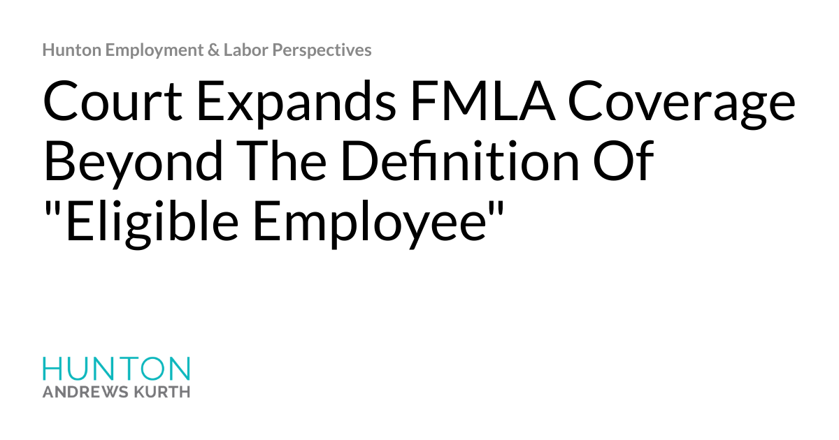 Court Expands FMLA Coverage Beyond The Definition Of "Eligible Employee