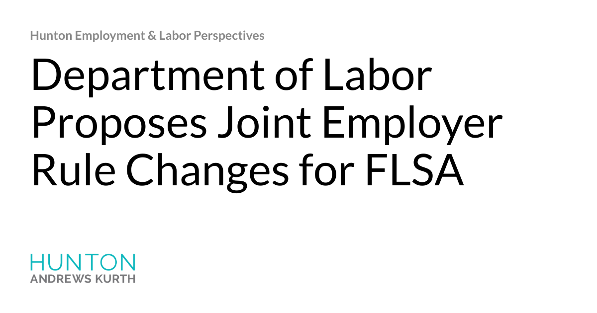 Department of Labor Proposes Joint Employer Rule Changes for FLSA