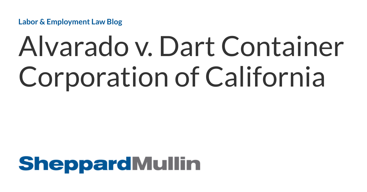 Alvarado v. Dart Container Corporation of California Labor