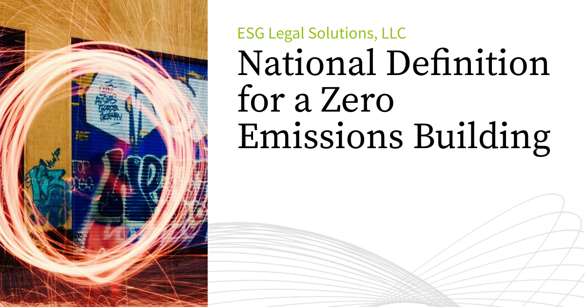National Definition for a Zero Emissions Building ESG Legal Solutions, LLC