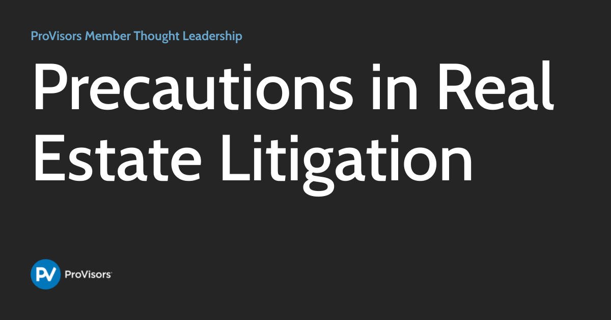 Precautions in Real Estate Litigation ProVisors Member Thought Leadership