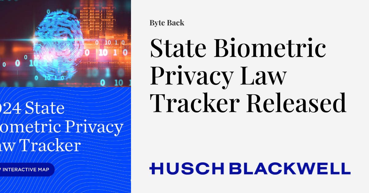 State Biometric Privacy Law Tracker Released Byte Back