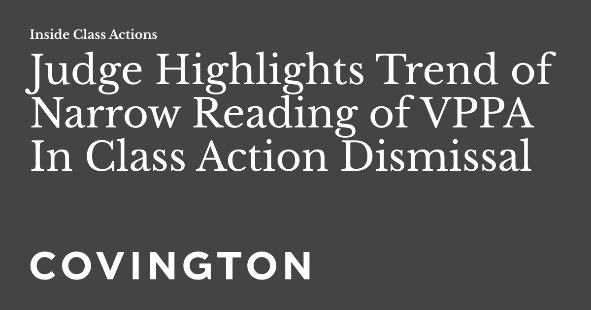 Judge Highlights Trend of Narrow Reading of VPPA In Class Action Dismissal Inside Class Actions
