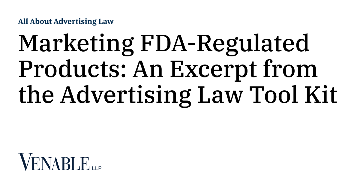 Marketing FDARegulated Products An Excerpt from the Advertising Law