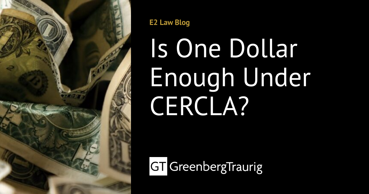 Is One Dollar Enough Under CERCLA? | E2 Law Blog