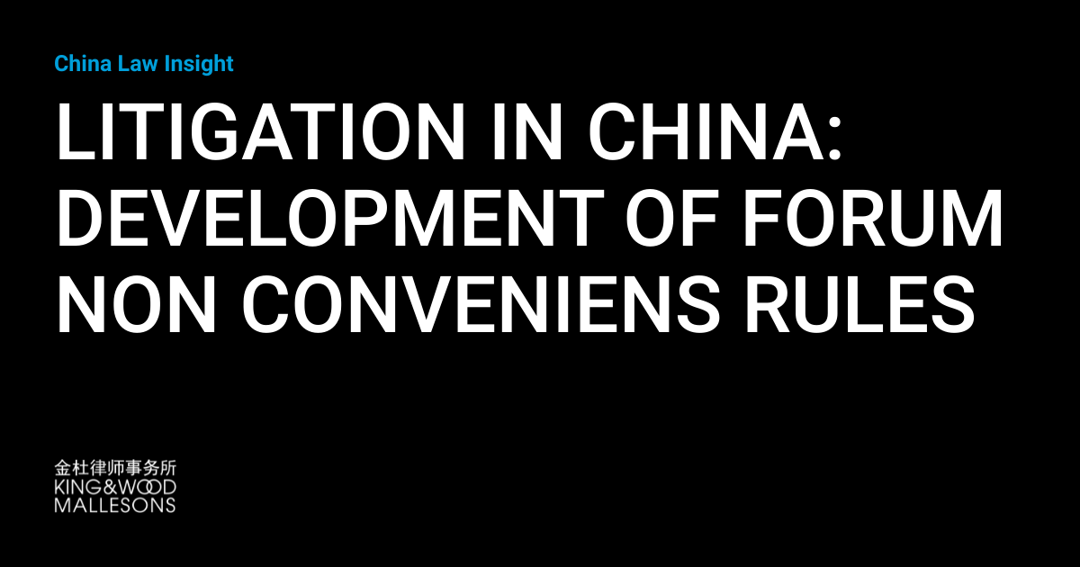 LITIGATION IN CHINA DEVELOPMENT OF FORUM NON CONVENIENS RULES China