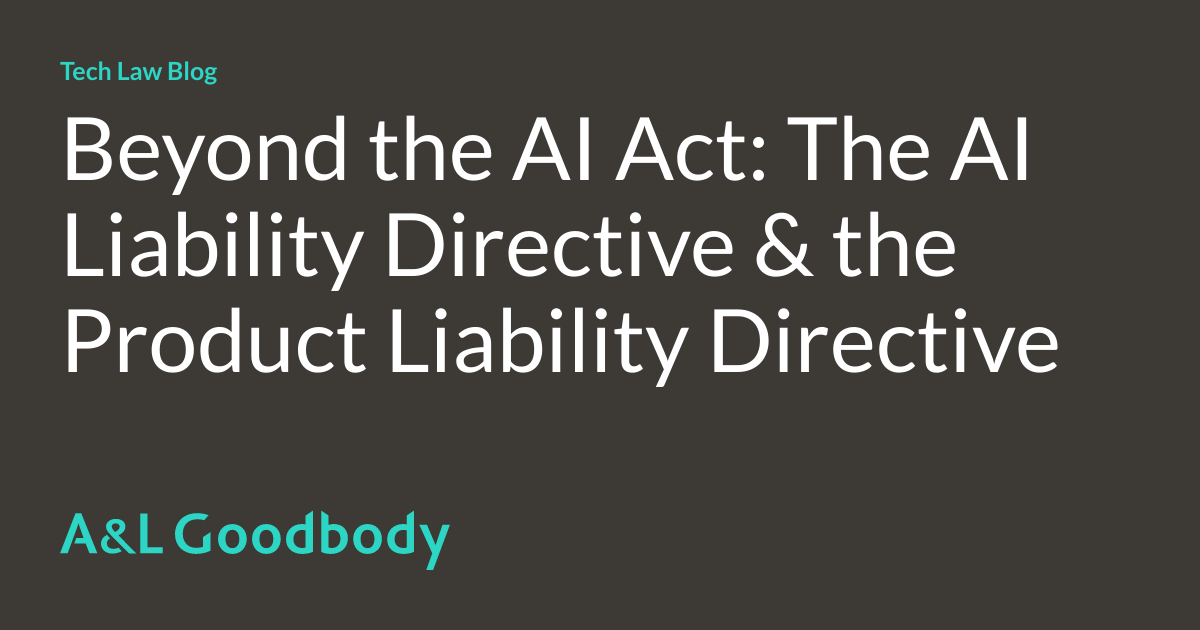 Beyond the AI Act: The AI Liability Directive & the Product Liability ...