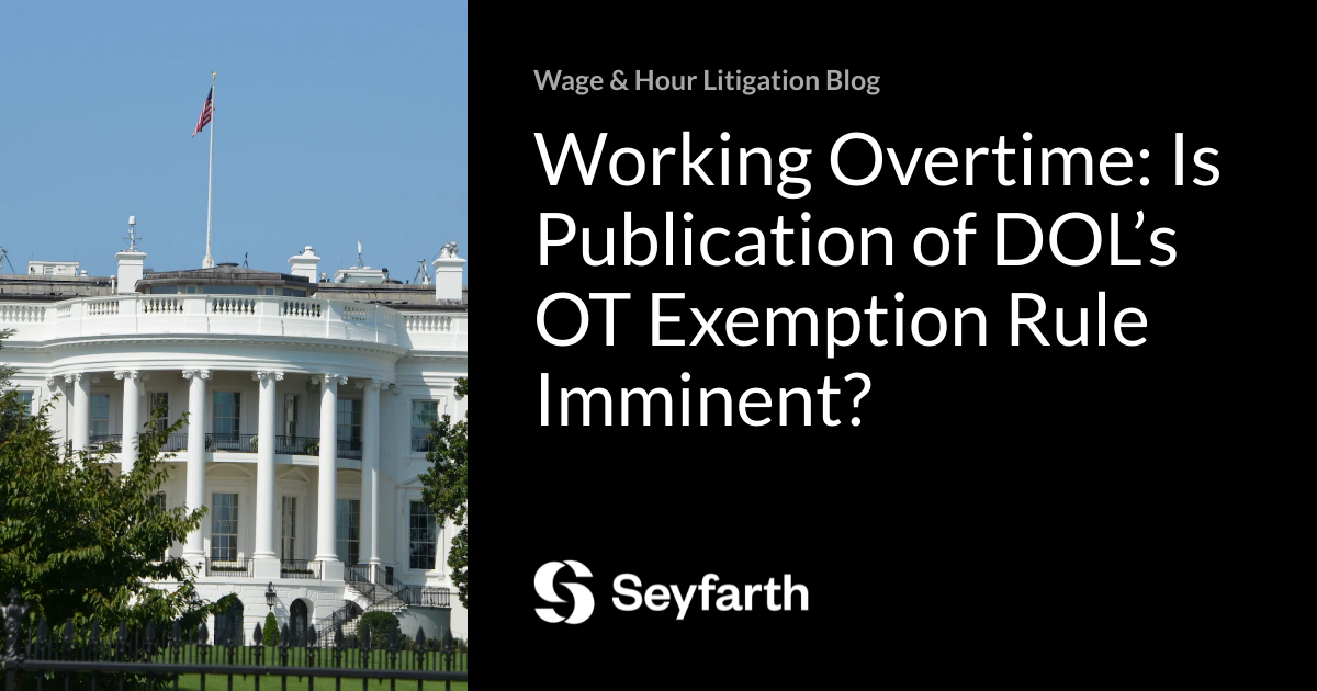 Working Overtime: Is Publication of DOL&rsquo;s OT Exemption Rule 