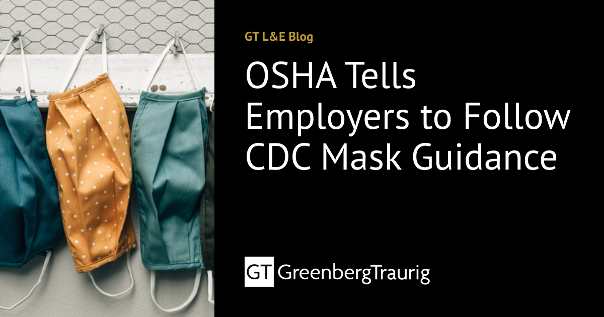 OSHA Tells Employers to Follow CDC Mask Guidance | GT L&E Blog