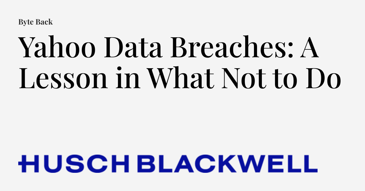 Yahoo Data Breaches: A Lesson in What Not to Do | Byte Back
