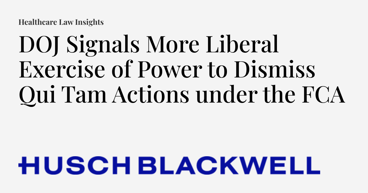 Doj Signals More Liberal Exercise Of Power To Dismiss Qui Tam Actions
