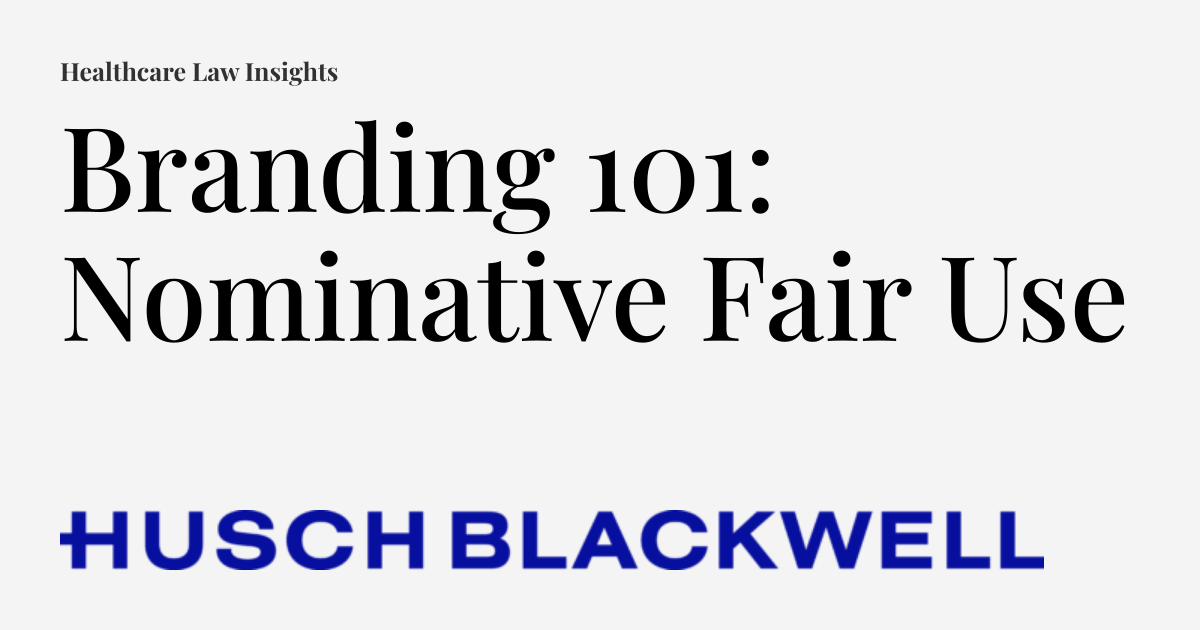 Branding 101: Nominative Fair Use | Healthcare Law Insights
