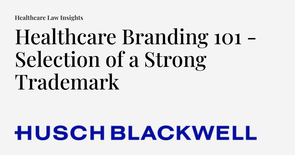 Healthcare Branding 101 - Selection of a Strong Trademark | Healthcare ... - Trademark Protection For Healthcare Brands