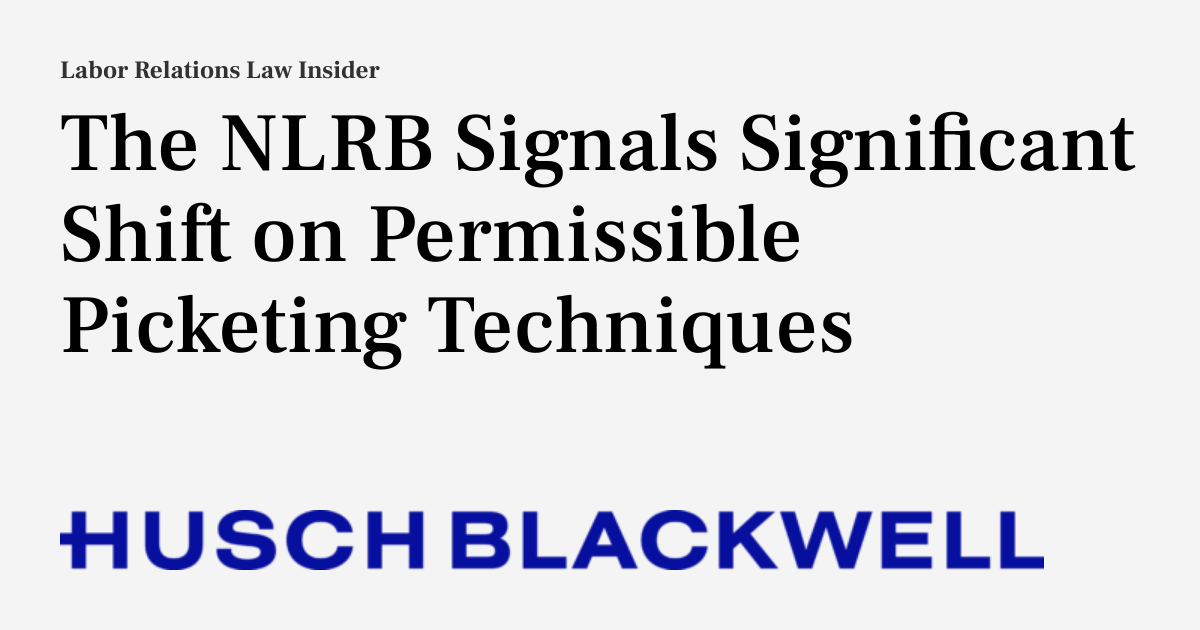 The NLRB Signals Significant Shift on Permissible Picketing Techniques