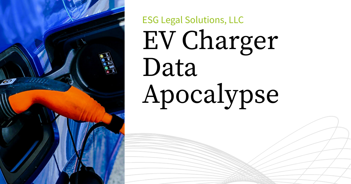 EV Charger Data Apocalypse | ESG Legal Solutions, LLC