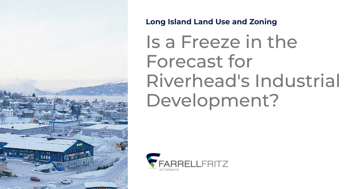 Is a Freeze in the Forecast for Riverhead's Industrial Development