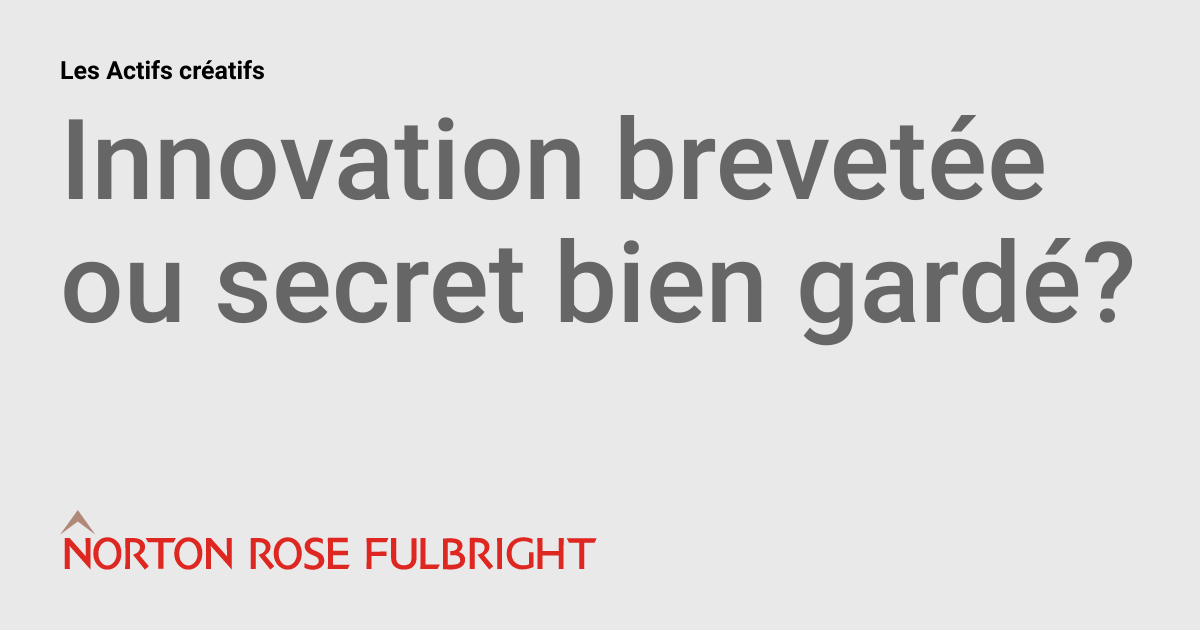 Innovation brevetée ou secret bien gardé? | Les Actifs créatifs