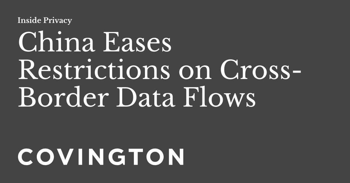 China Eases Restrictions on CrossBorder Data Flows Inside Privacy