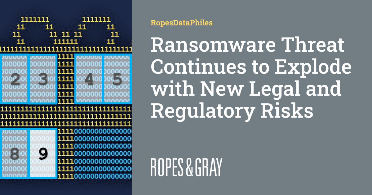Increased Ransomware Risk Ransomware Threat Continues to Explode with New Legal and Regulatory ...