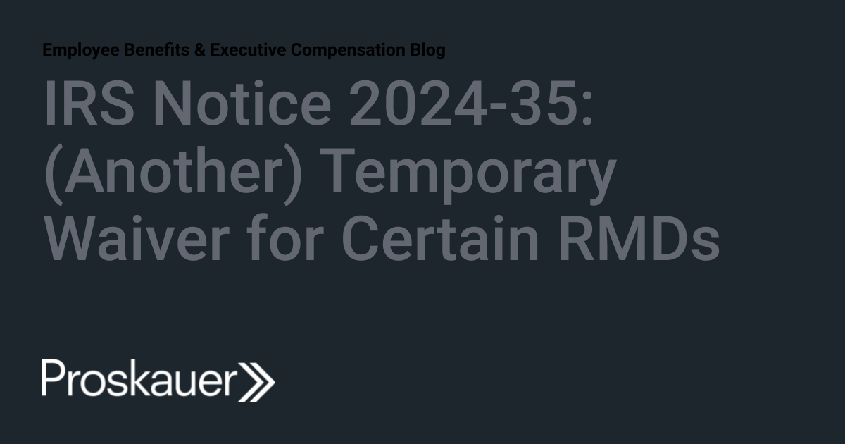 Irs Rmd Notification Form IRS Notice 2024-35: (Another) Temporary Waiver for Certain RMDs ...