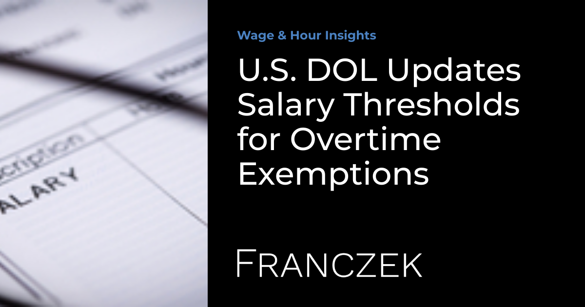 S Dol U.S. DOL Updates Salary Thresholds for Overtime Exemptions | Franczek P.C.
