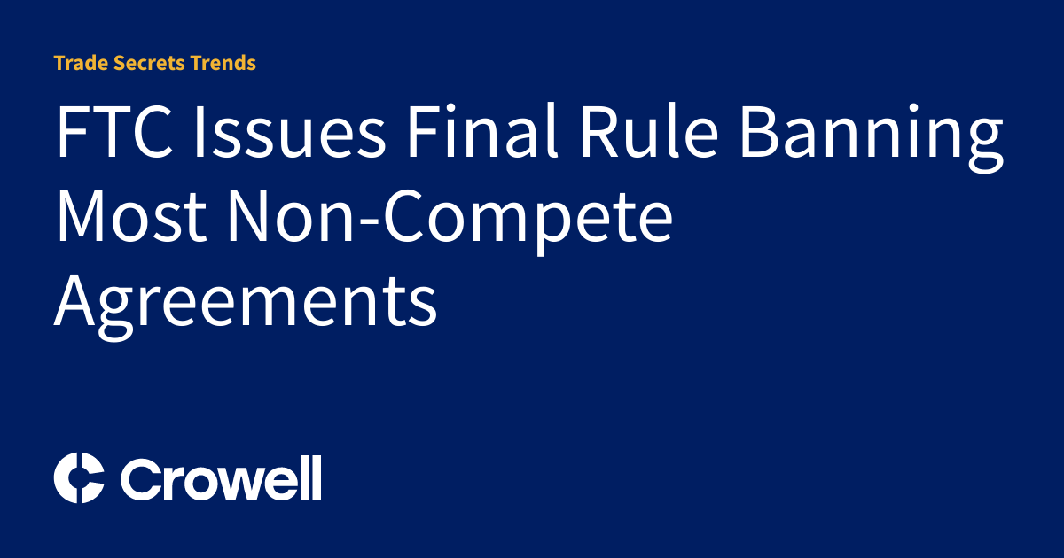 FTC Issues Final Rule Banning Most Non-Compete Agreements | Trade ...