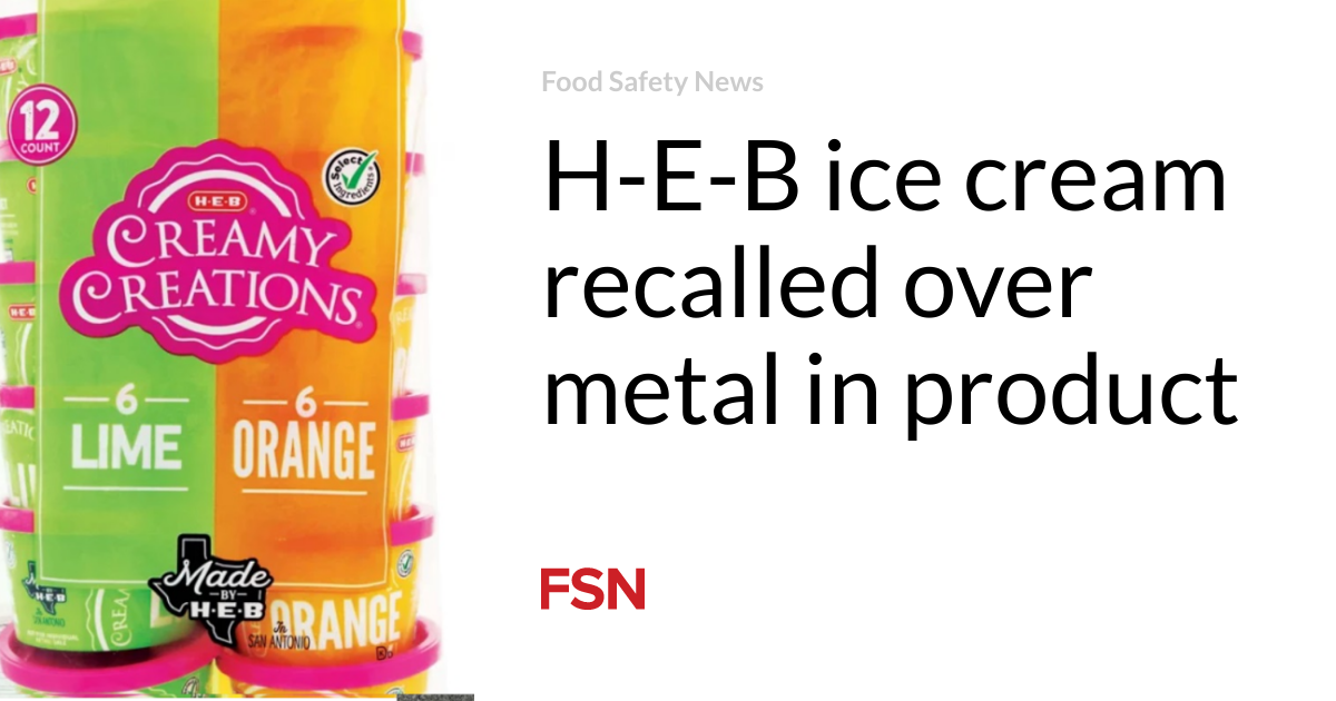 HEB ice cream recalled over metal in product Food Safety News