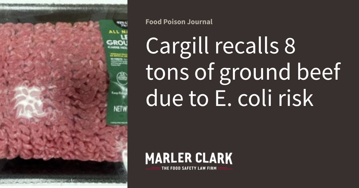 Cargill recalls 8 tons of ground beef due to E. coli risk Food Poison(00)