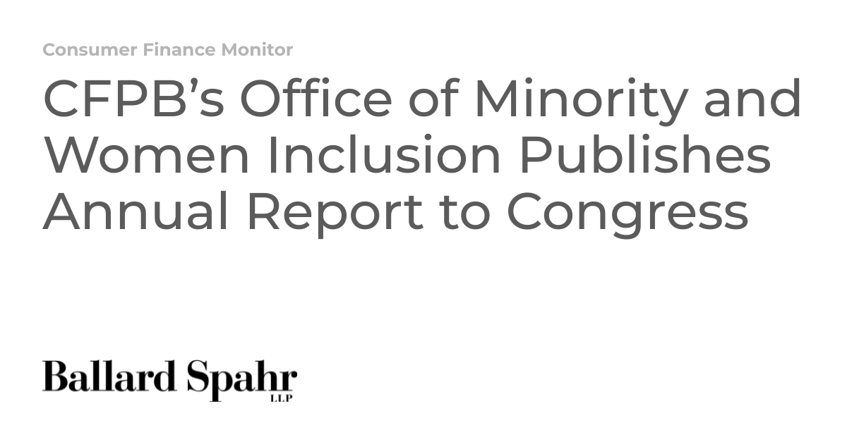 CFPB’s Office of Minority and Women Inclusion Publishes Annual Report ...
