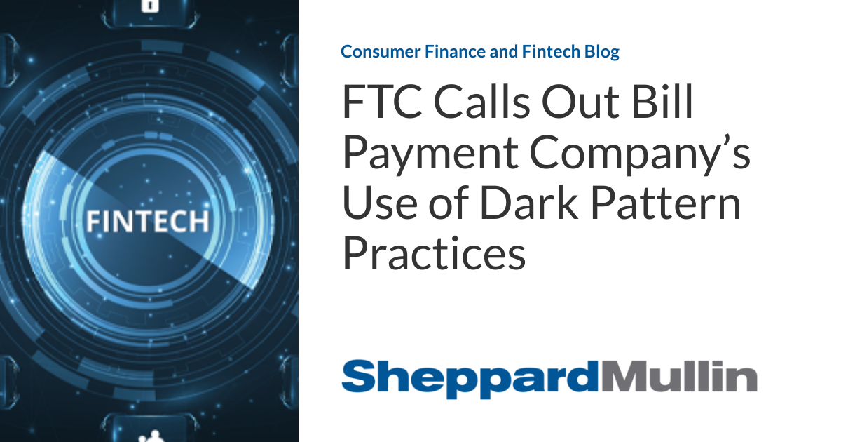 FTC Calls Out Bill Payment Company’s Use of Dark Pattern Practices Consumer Finance and