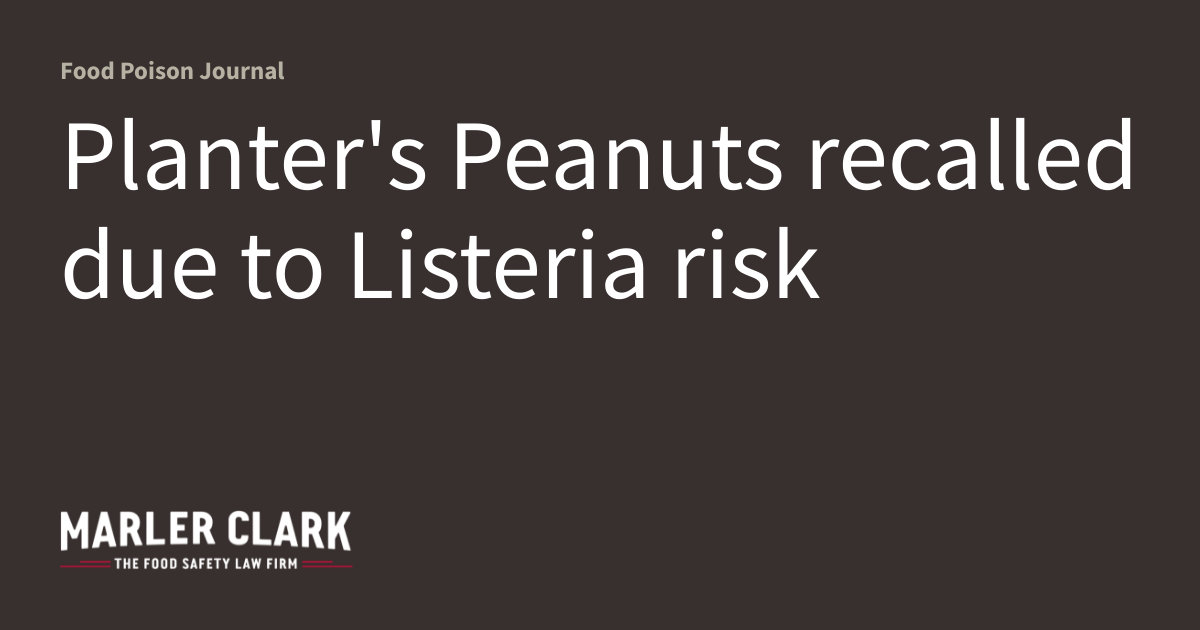 Planter's Peanuts recalled due to Listeria risk Food Poison Journal