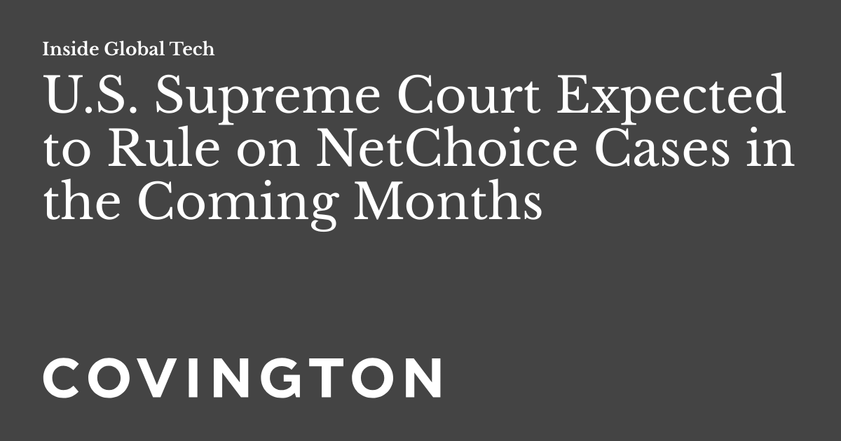 U.S. Supreme Court Expected to Rule on NetChoice Cases in the Coming ...