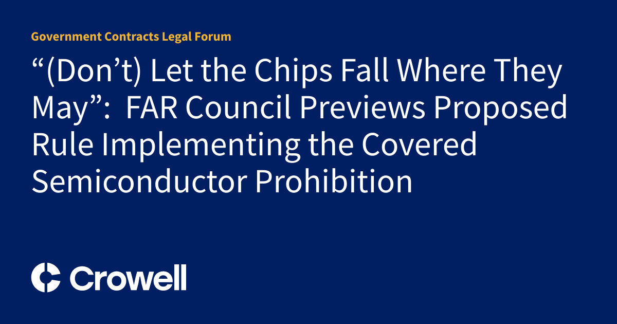Don’t) Let the Chips Fall Where They May” FAR Council Previews