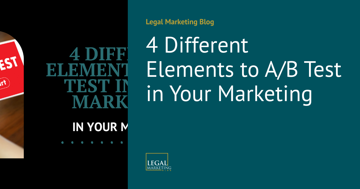 4 Different Elements to A/B Test in Your Marketing | Legal Marketing Blog