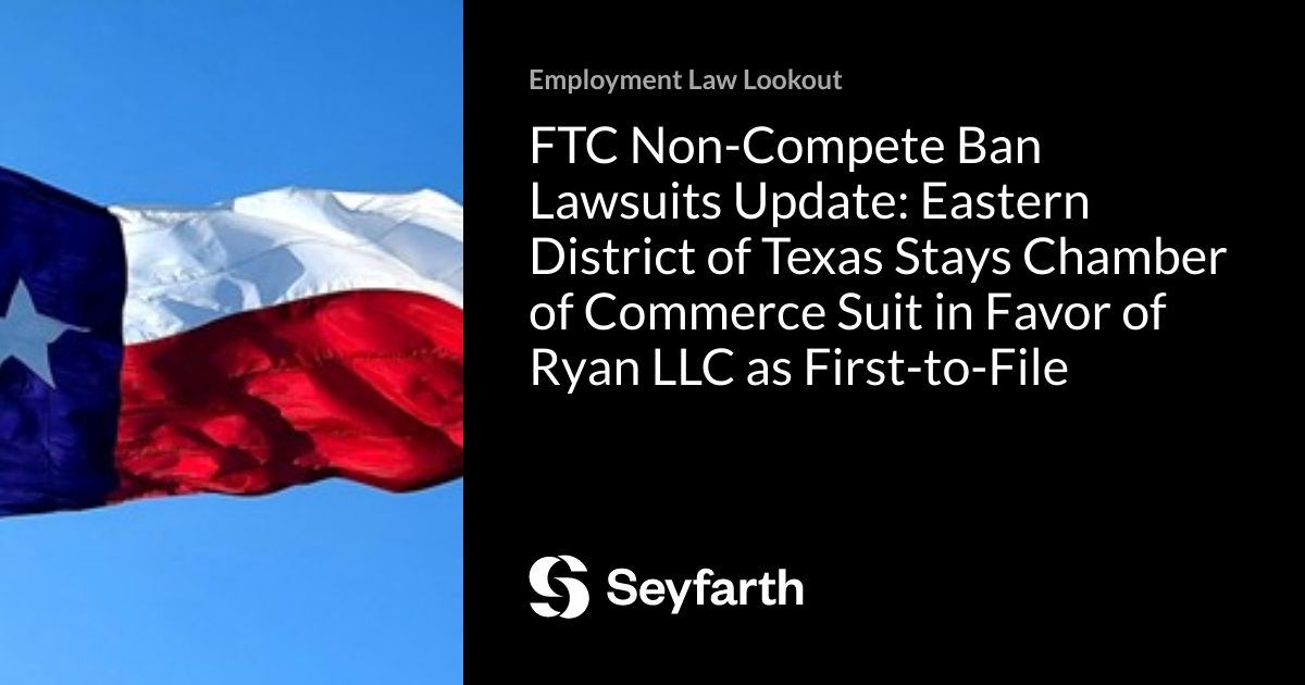 FTC Ban Lawsuits Update Eastern District of Texas Stays Chamber of Commerce Suit in